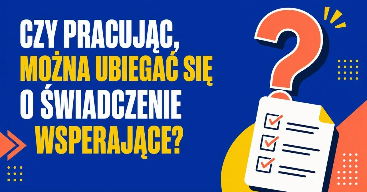 Czy można otrzymać świadczenie wspierające, pracując?